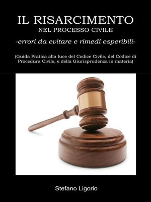 cover image of Il Risarcimento nel Processo Civile -errori da evitare, e rimedi esperibili-